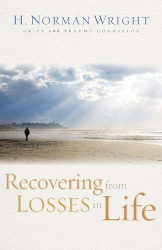 Recovering from Losses in Life H. Norman Wright