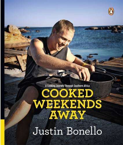 Cooked Weekends Away A Cooking Journey Through Southern Africa Justin Bonello