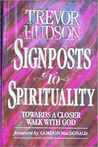 Signposts To Spirituality (towards A Closer Walk With God) Trevor Hudson