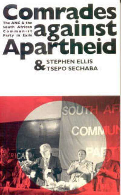 Comrades Against Apartheid The ANC and the South African Communist Party in Exile - Stephen Ellis...
