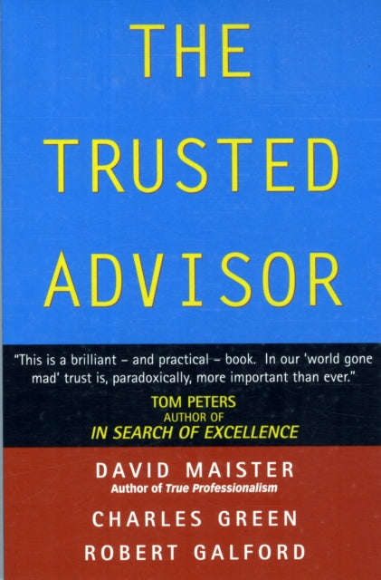 The Trusted Advisor David H. Maister, Charles H. Green & Robert M. Galford