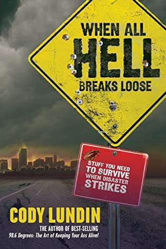 When All Hell Breaks Loose: Stuff You Need to Survive when Disaster Strikes - Cody Lundin & Russe...