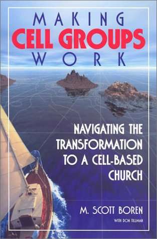 Making Cell Groups Work: Navigating the Transformation to a Cell-Based Church - M. Scott Boren & ...
