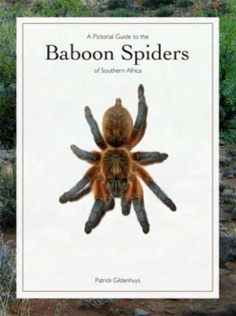 A Pictorial Guide to the Baboon Spiders of Southern Africa Patrick Gildenhuys