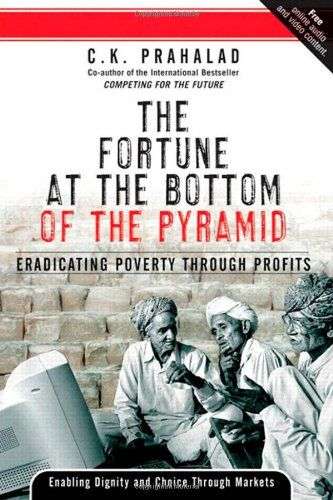 The Fortune at the Bottom of the Pyramid C. K. Prahalad