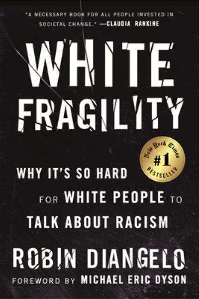 White Fragility Why It's So Hard for White People to Talk About Racism Dr. Robin DiAngelo