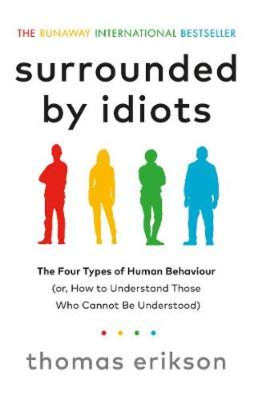 Surrounded by Idiots How to Understand Those Who Cannot Be Understood - Thomas Erikson