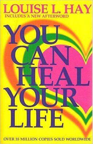 You Can Heal Your Life - Louise L Hay