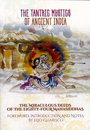 The Tantric Mystics of Ancient India: The Miraculous Deeds of the Eighty-Four Mahasiddhas Elio Gu...