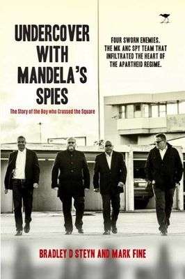 Undercover With Mandela's Spies - The Story Of The Boy Who Crossed The Square - Bradley D. Steyn ...