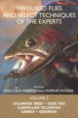 Favoured Flies And Select Techniques Of The Experts: Volume 3 stillwater Trout, Tiger Fish, Clanw...