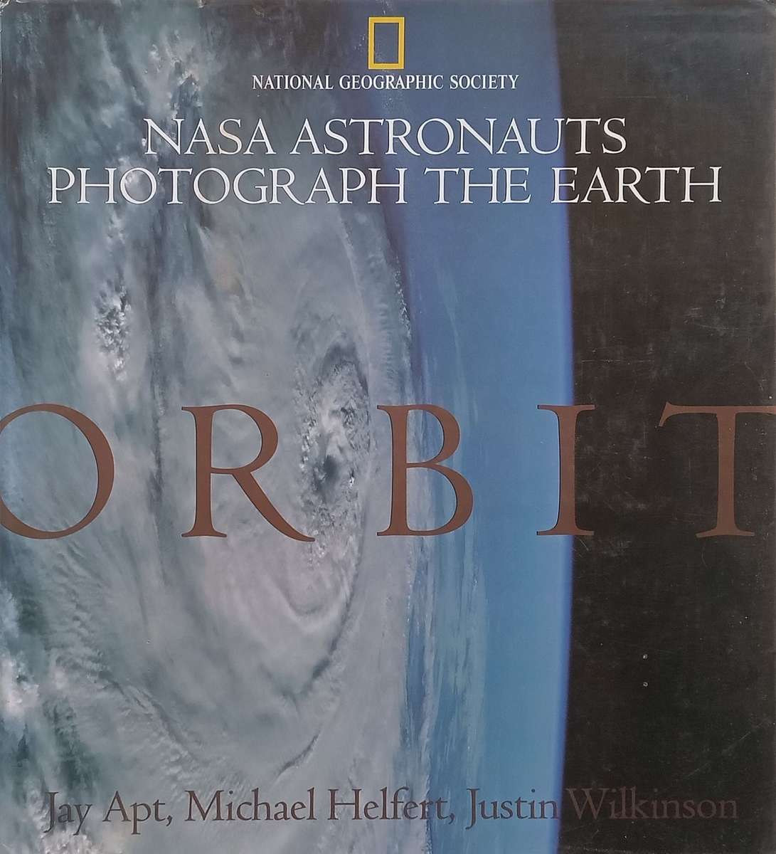 Orbit: NASA Astronauts Photograph the Earth | Jay Apt, et al.