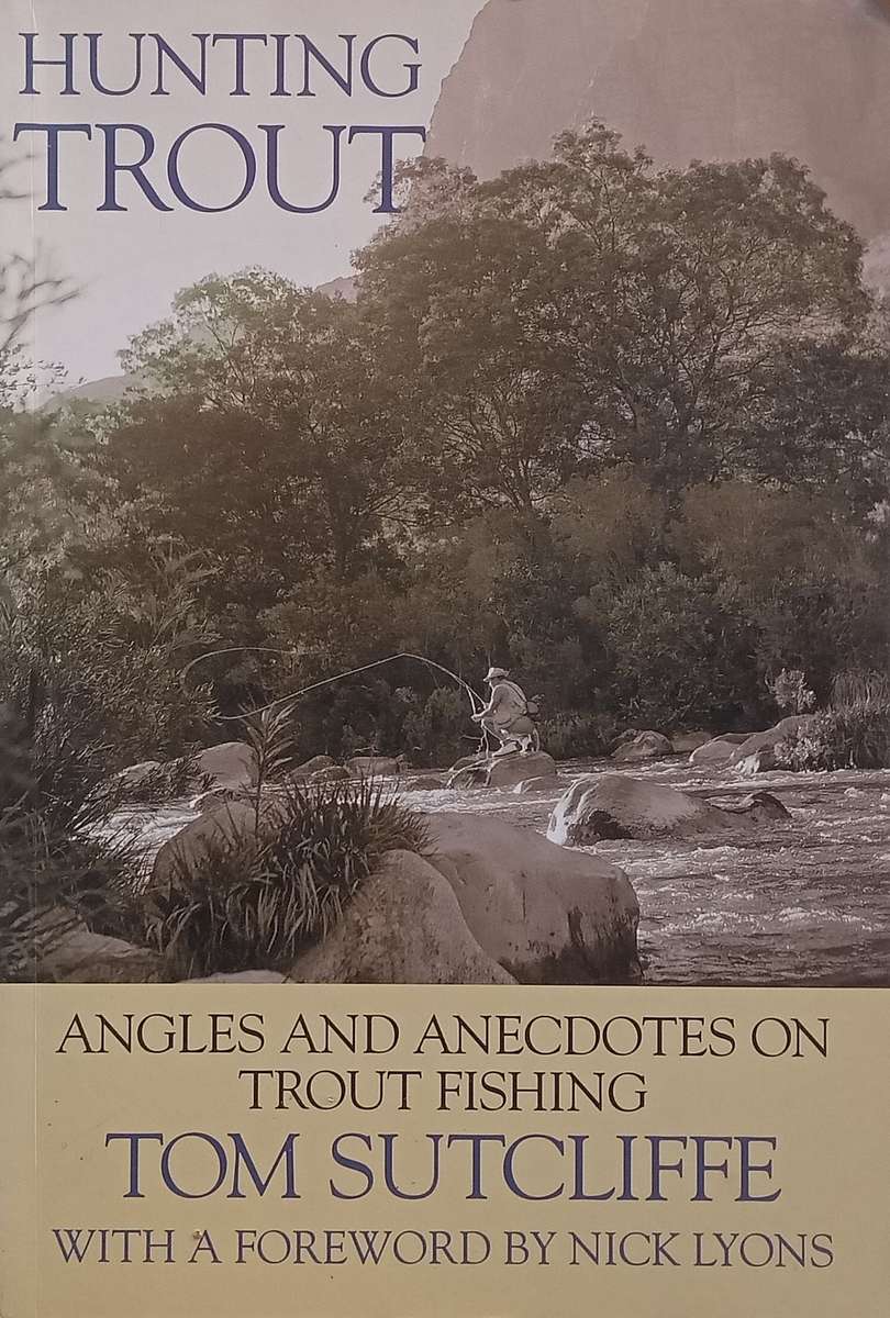 Hunting Trout: Angles and Anecdotes on Trout Fishing (Signed by Author) | Tom Sutcliffe