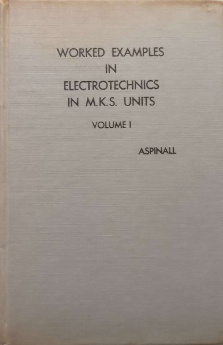Worked Examples in Electrotechnics in M.K.S. Units, Vol. 1 | Henry Turner Aspinall