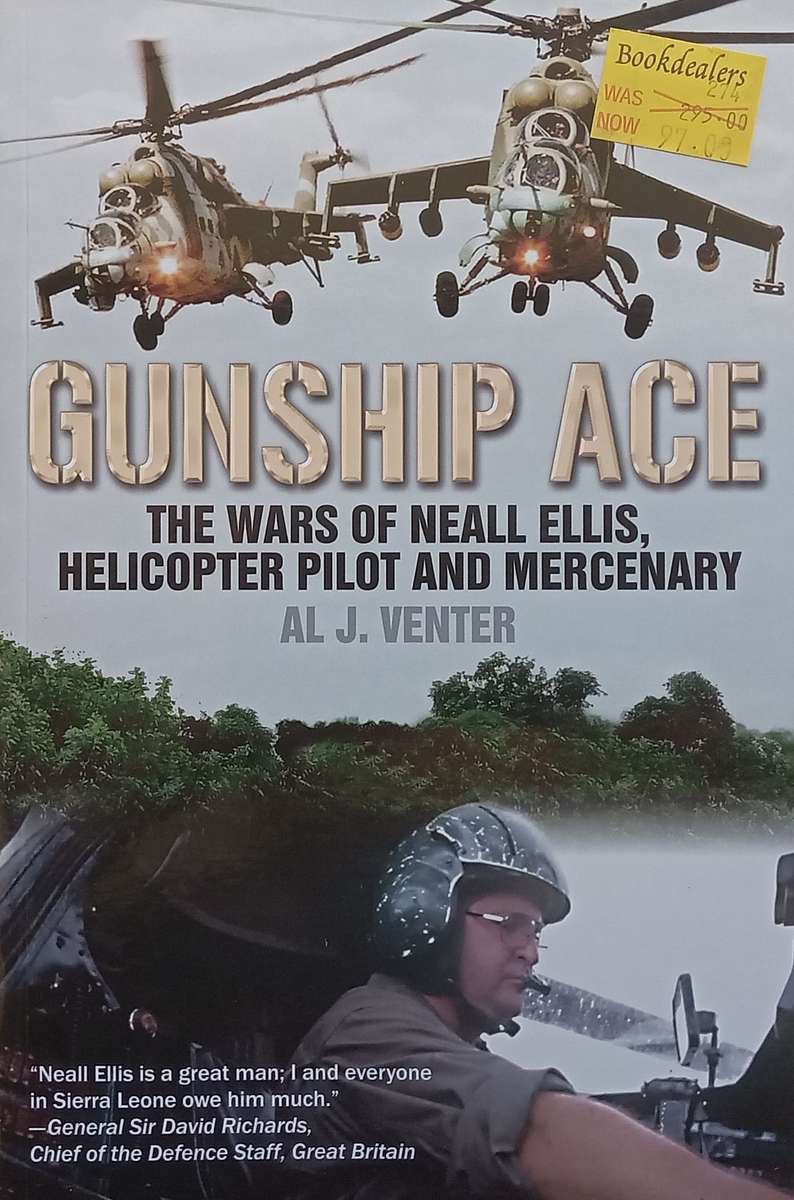Gunship Ace: The Wars of Neall Ellis, Helicopter Pilot and Mercenary | Al J. Venter