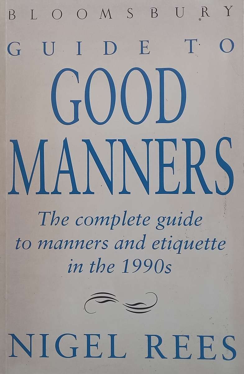 Guide to Good Manners: The Complete Guide to Manners and Etiquette in the 1990s | Nigel Rees