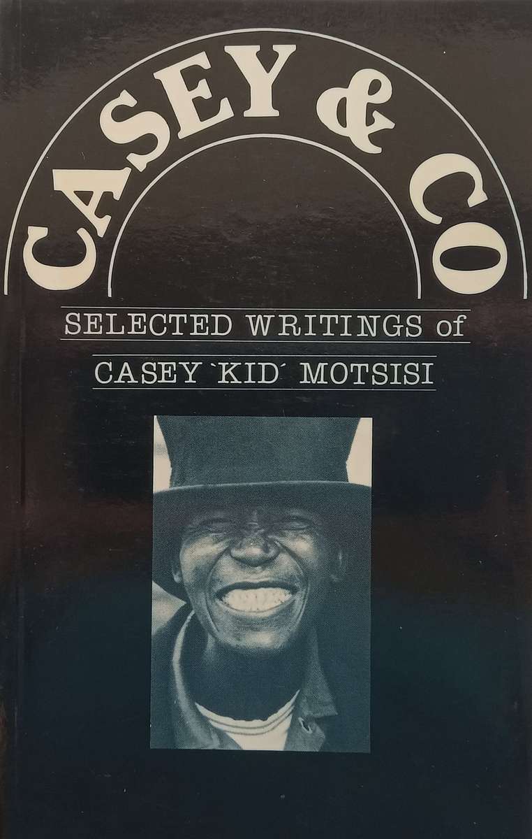 Casey & Co. Selected Writings of Casey Kid Motsisi | Casey Kid Motsisi