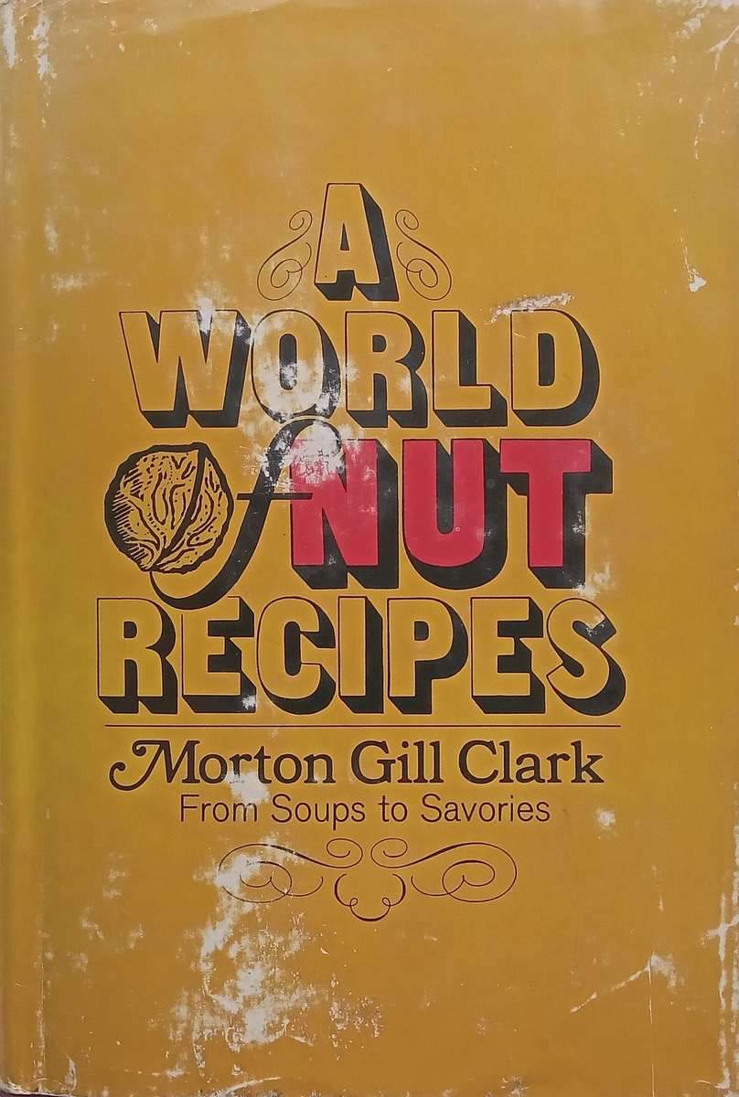 A World of Nut Recipes: From Soups to Savories | Morton Gill Clark