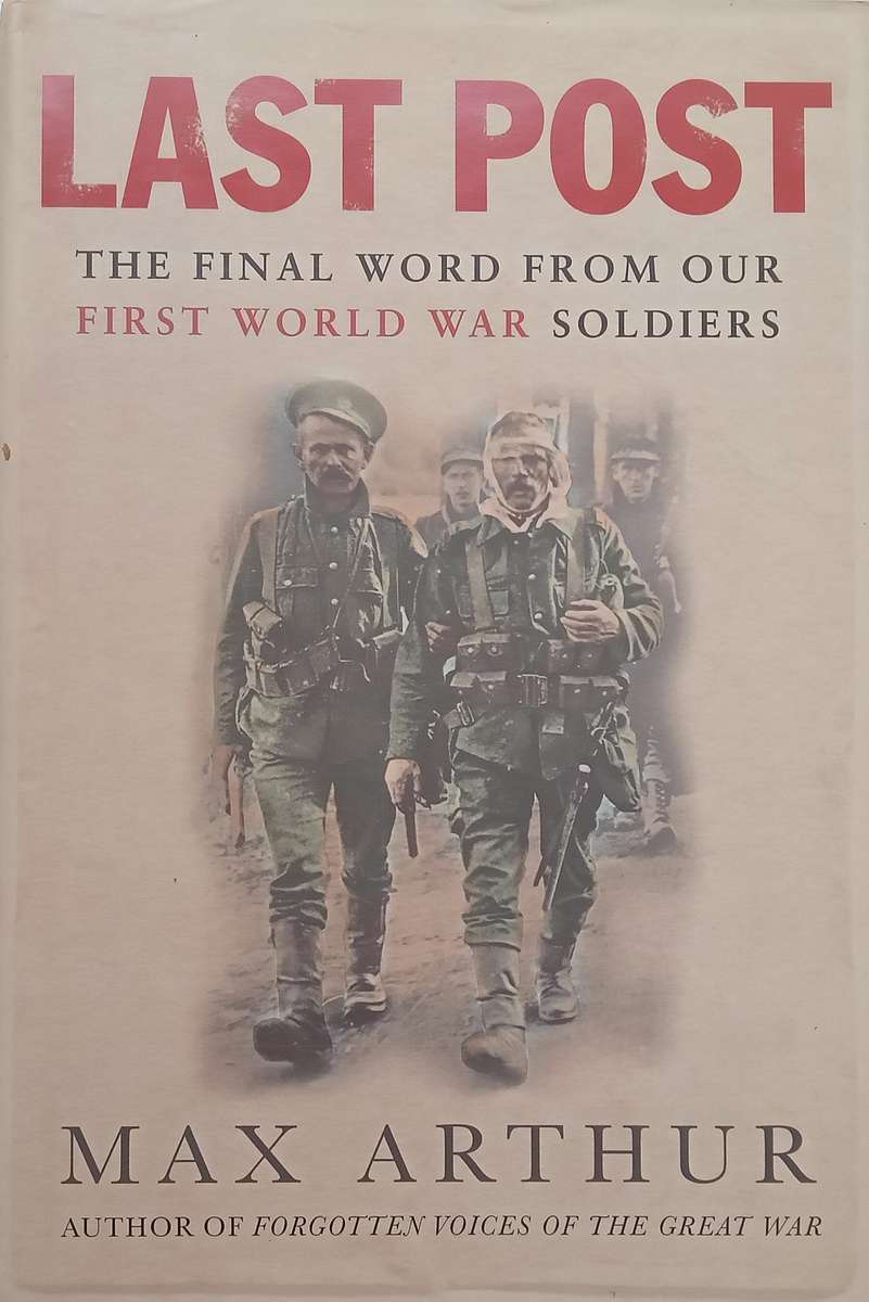 Last Post: The Final Word from Our First World War Soldiers | Max Arthur