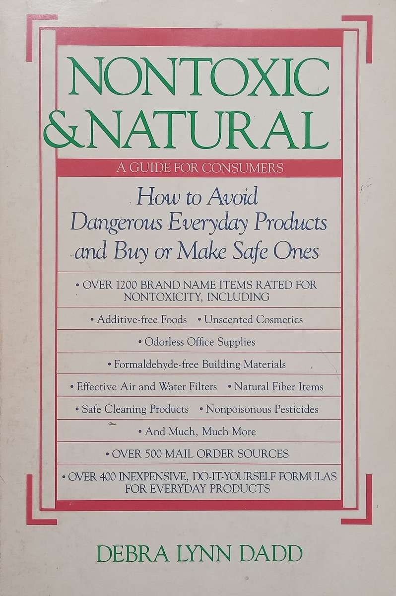 Nontoxic &amp; Natural: How to Avoid Dangerous Everyday Products and Buy or Make Safe Ones | Debr...