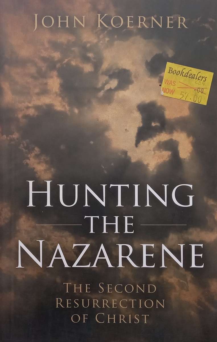 Hunting the Nazarene: The Second Resurrection of Christ | John Koerner