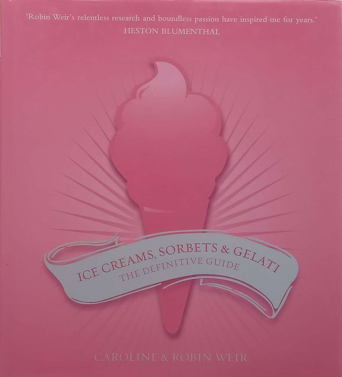 Ice Creams, Sorbets & Gelati: The Definitive Guide | Caroline & Robin Weir