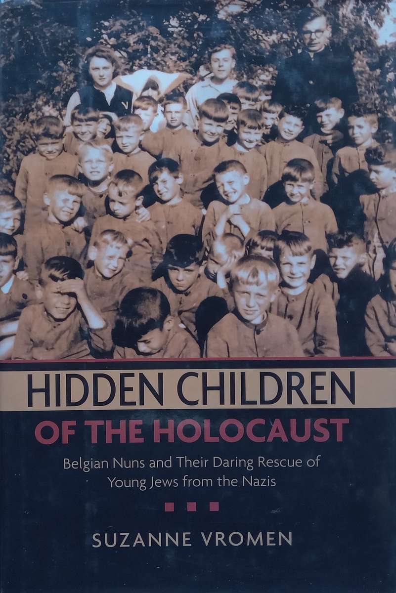 Hidden Children of the Holocaust: Belgian Nuns and Their Daring Rescue of Young Jews from the Naz...