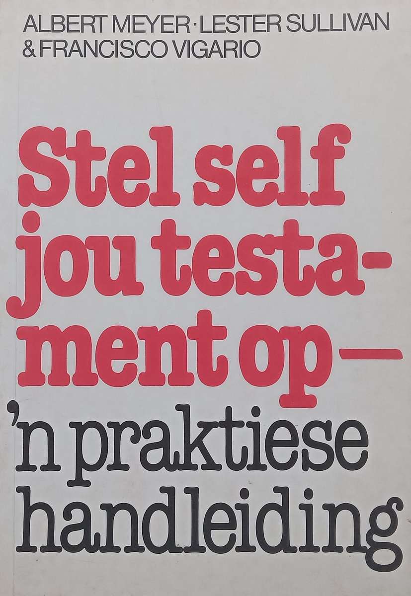 Stel Self Jou Testament Op: 'n Praktiese Handleiding (Afrikaans) | Albert Meyer, et al.
