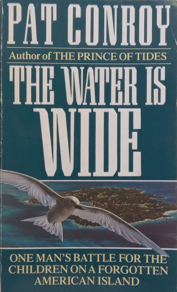 The Water is Wide: One Mans Battle for the Children on a Forgotten American Island | Pat Conroy