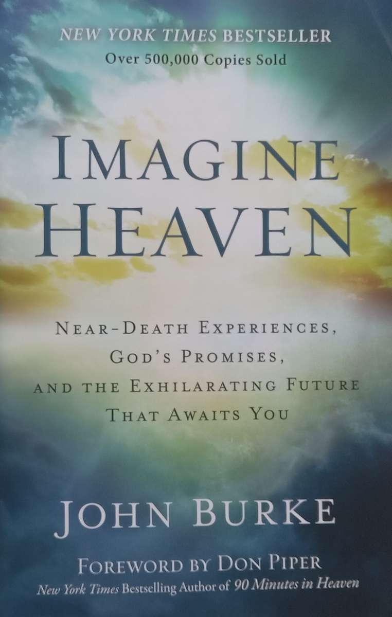 Imagine Heaven: Near-Death Experiences, Gods Promises | John Burke
