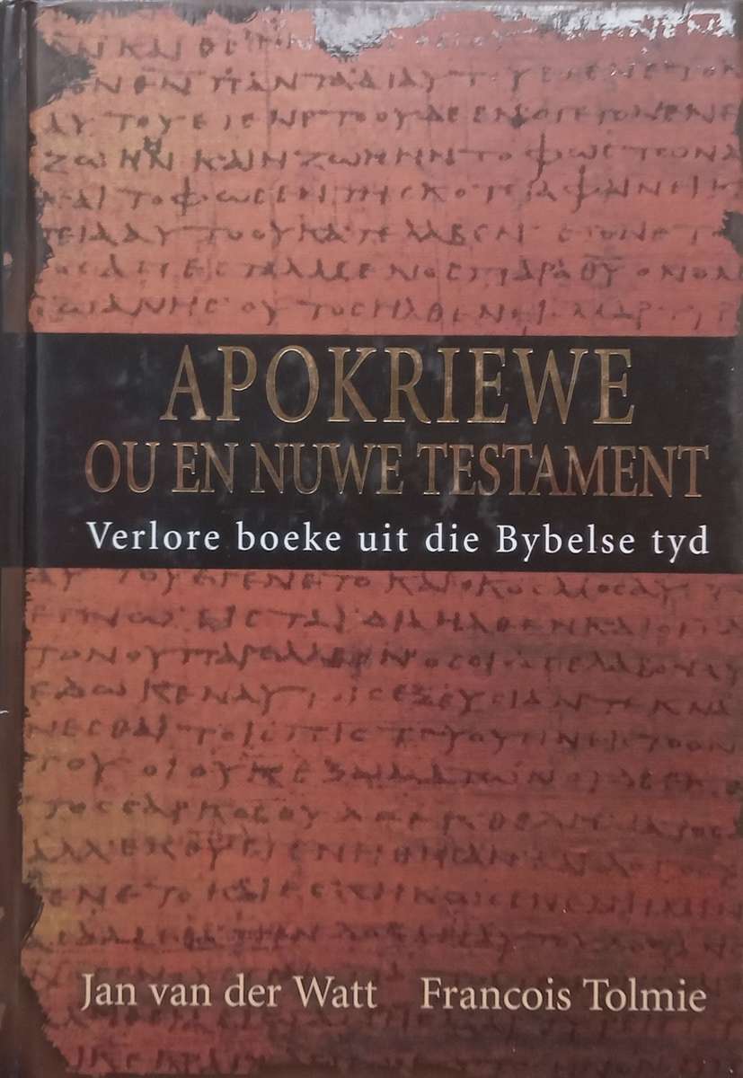Apokriewe Ou en Nuwe Testament: Verlore Boeke Uit die Bybelse Tyd (Afrikaans) | Jan van der Watt ...