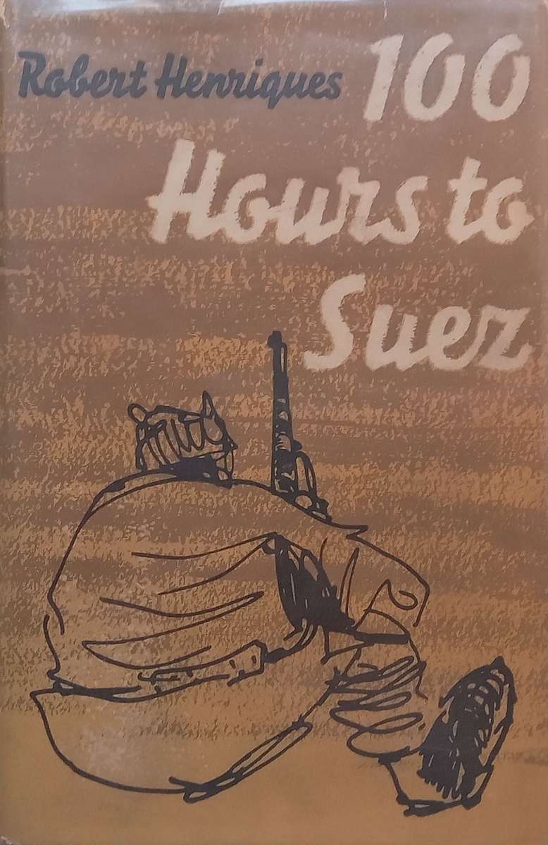 100 Hours to Suez: An Account of Israels Campaign in the Sinai Peninsula | Robert Henriques