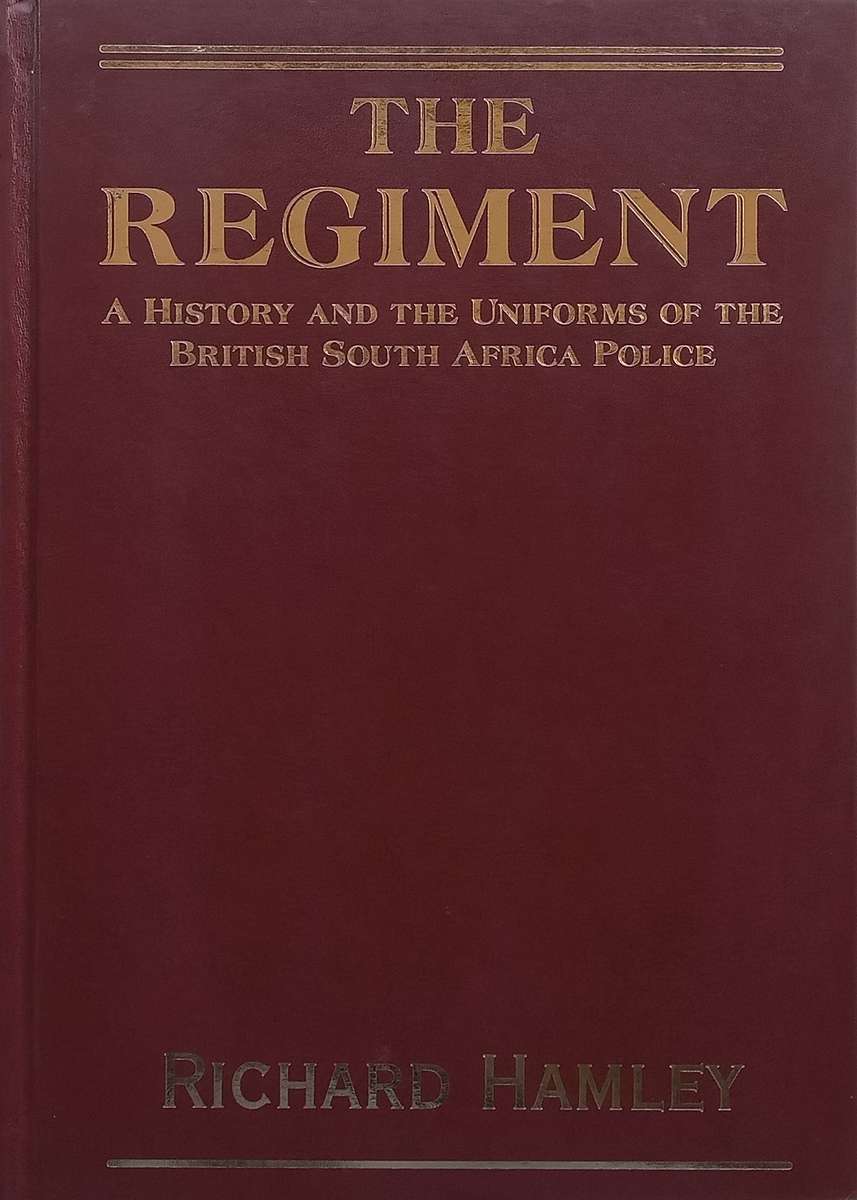 The Regiment: A History and the Uniforms of the British South Africa Police (Limited Edition) | R...