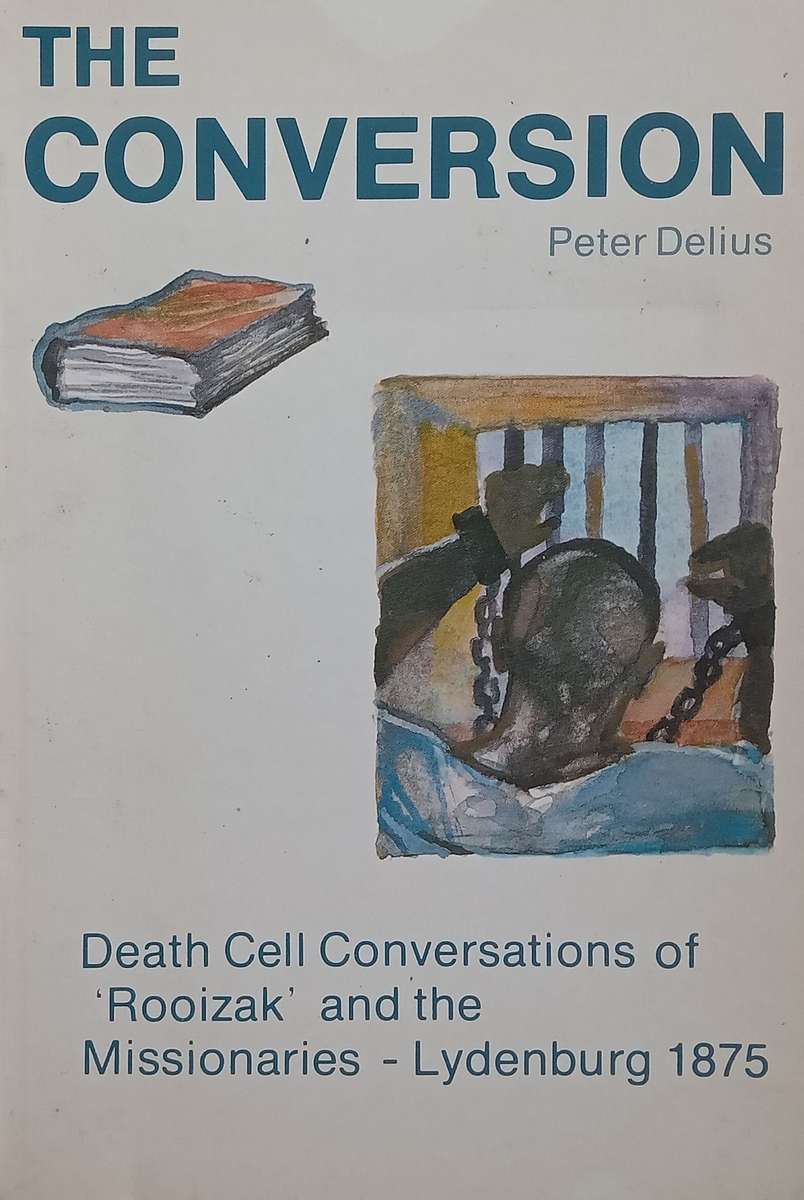 The Conversion: Death Cell Conversations of Rooizak and the Missionaries, Lydenburg 1875 | ...