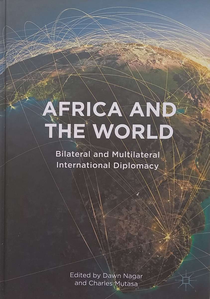 Africa and the World: Bilateral and Multilateral International Diplomacy | Dawn Nagar & Charles M...