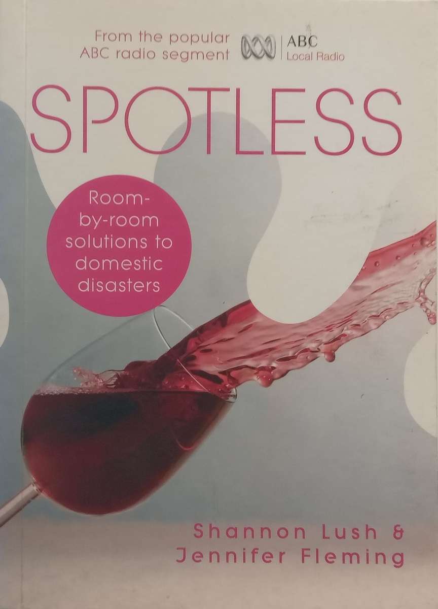 Spotless: Room-by-Room Solutions to Domestic Disasters | Shannon Lush &amp; Jennifer Fleming