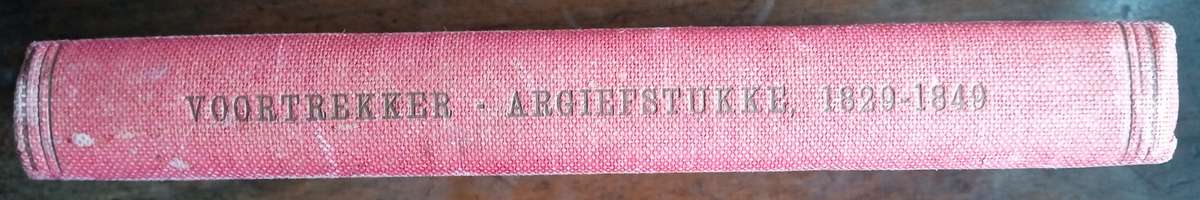 Voortrekker Argiefstukke  1829 - 1849 | H.S Pretorius, D.W. Kruger and C Beyers