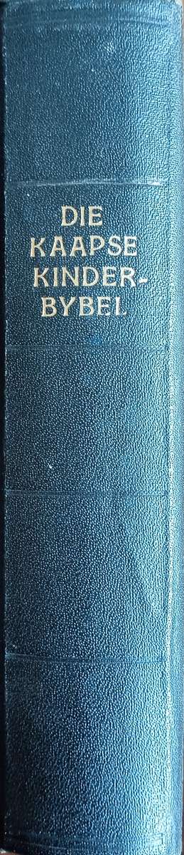 Die Kaapse Kinderbybel, of die Geskiedenisse van die Bybel op die Eenvoudigste Wyse Vertel | F.J....