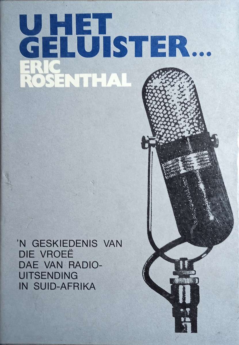 U Het Geluister: 'n Geskiedenis van die Vroe Dae van Radio-Uitsending in Suid-Afrika [Afrikaans...