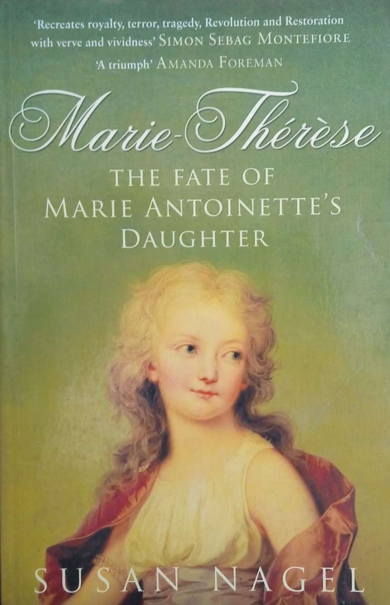 Marie-Therese: The Fate of Marie Antoinette's Daughter | Susan Nagel