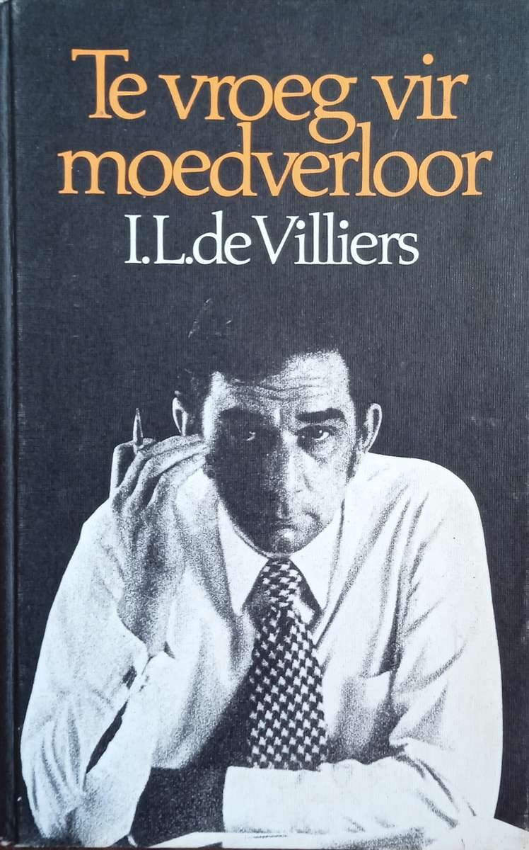 Te Vroeg Vir Moedverloor [Afrikaans text] | I.L. de Villiers