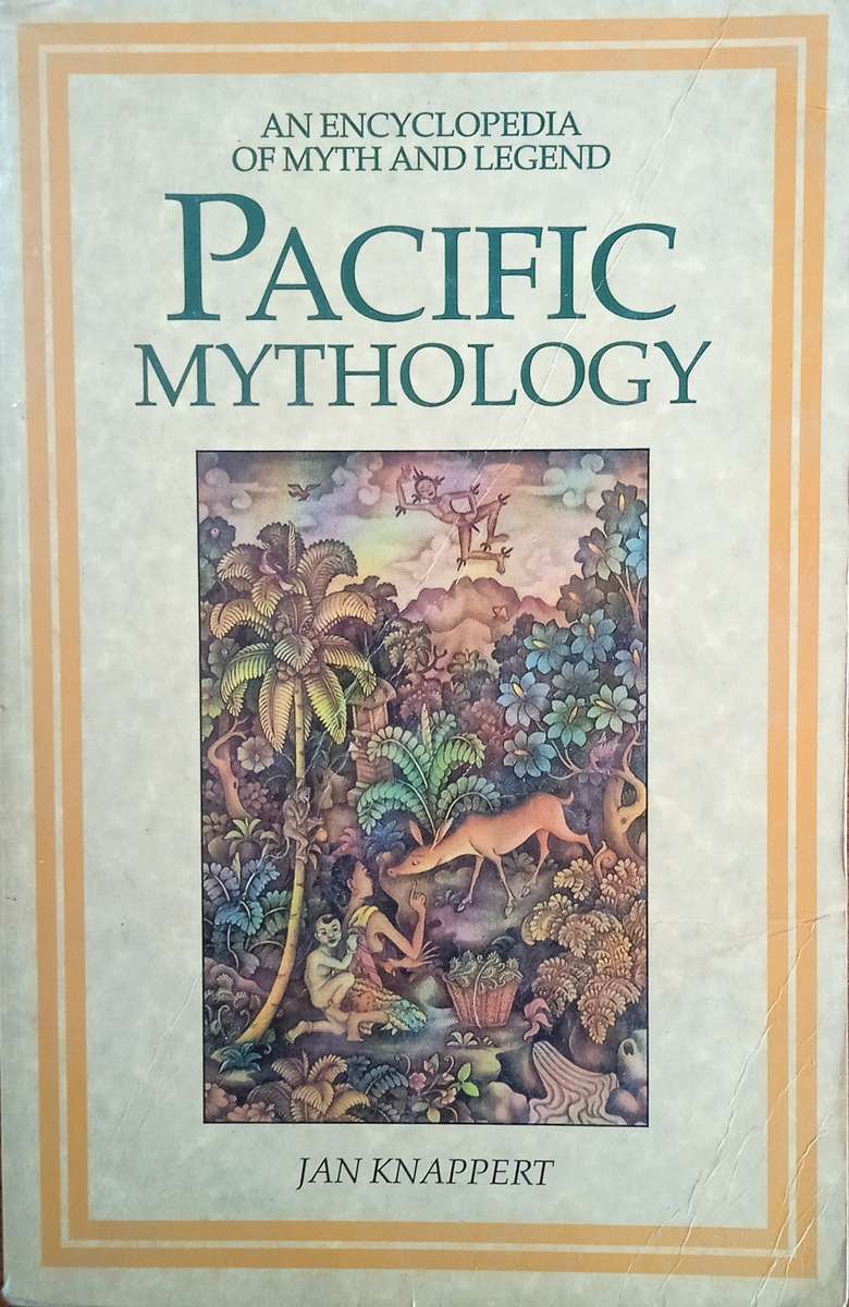Pacific Mythology: An Encyclopedia of Myth and Legend | Jan Knappert