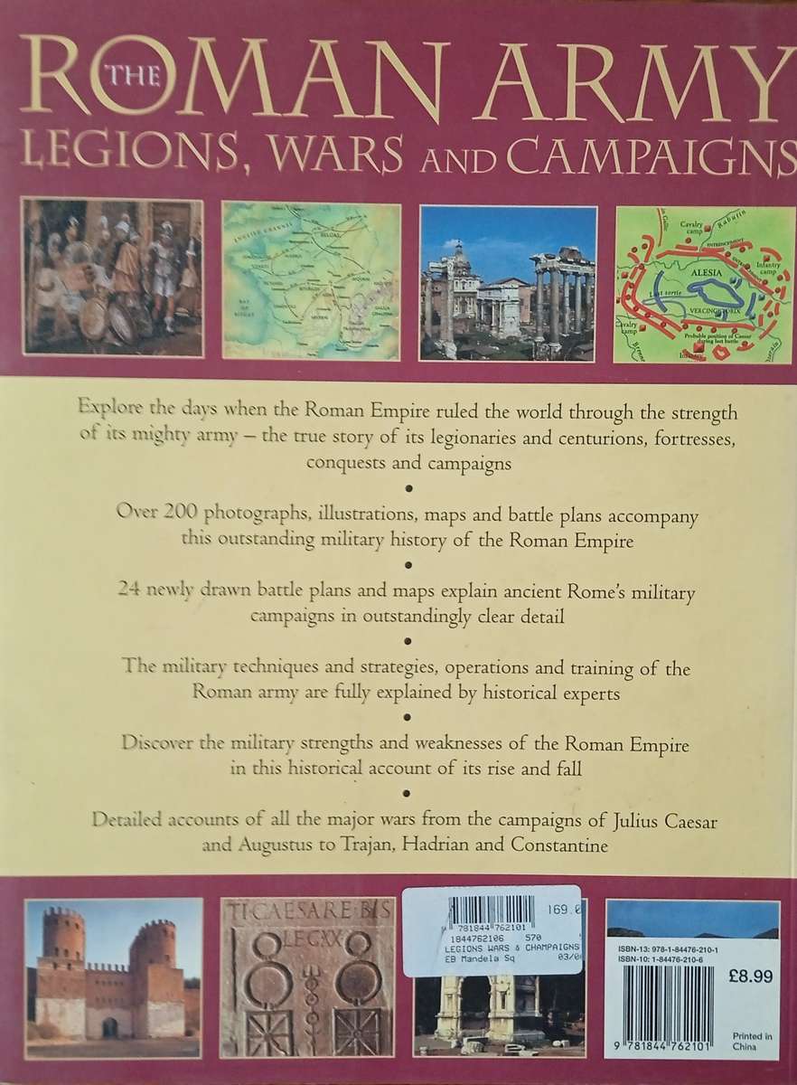 The Roman Army Legions, Wars and Campaigns: A Military of the World's First Superpowers from the ...