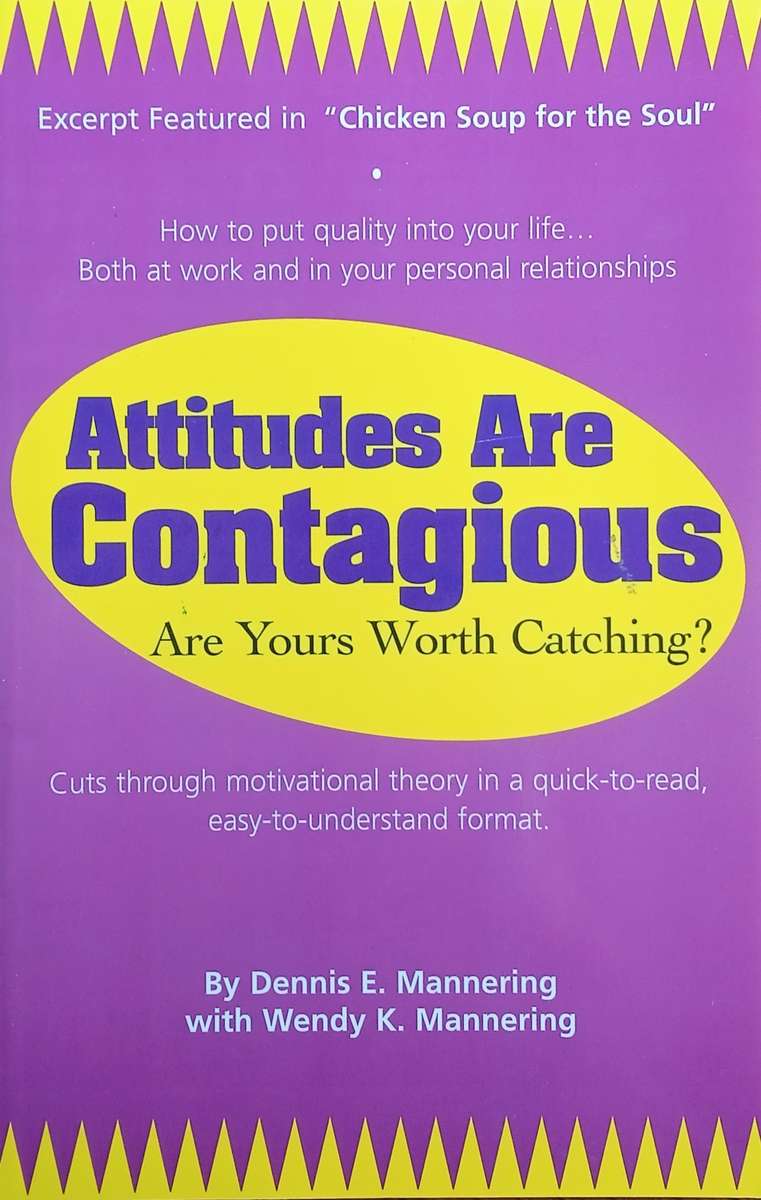 Attitudes are Contagious: Are Yours Worth Catching? | Dennis E. Mannering with Wendy K. Mannering
