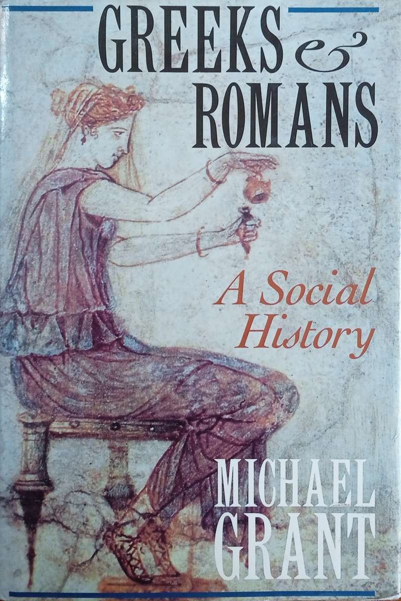 Greeks & Romans: A Social History | Michael Grant