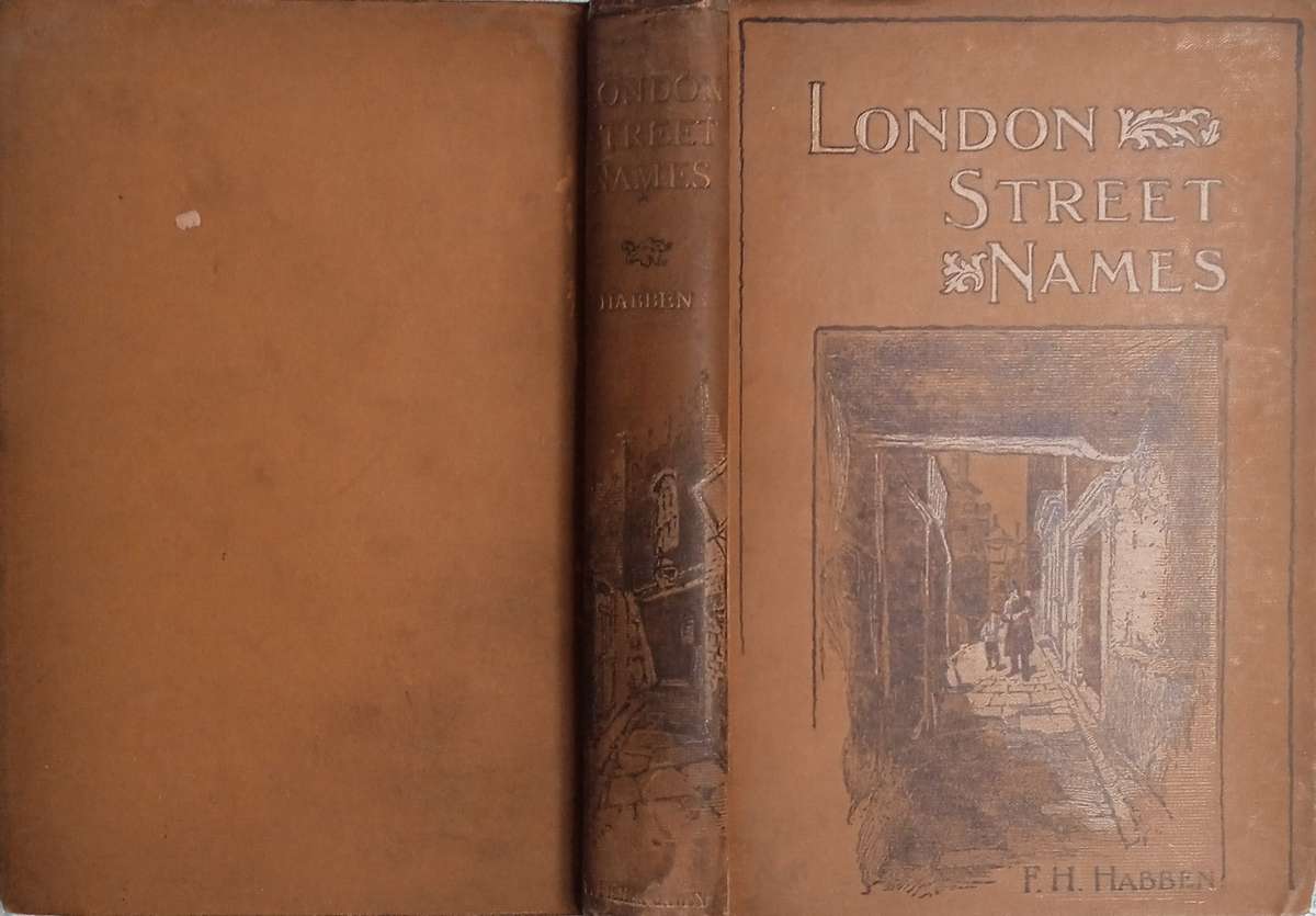 London Street Names, Their Origin, Signification, and Historic Value; with Divers Notes and Obser...