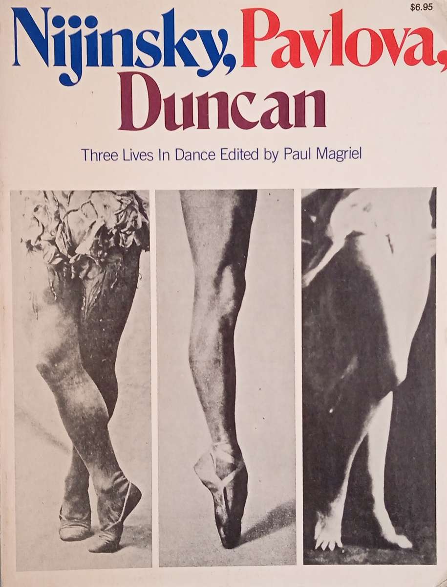 Nijinsky, Pavlova, Duncan: Three Lives in Dance | Paul Magriel (ed.)