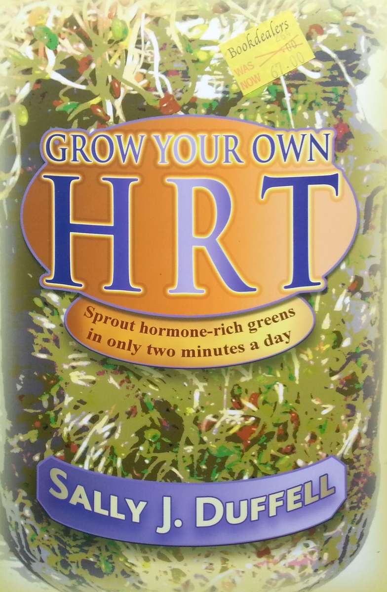 Grow Your Own HRT: Sprout Hormone-Rich Greens in only Two Minutes a Day | Sally J. Duffell