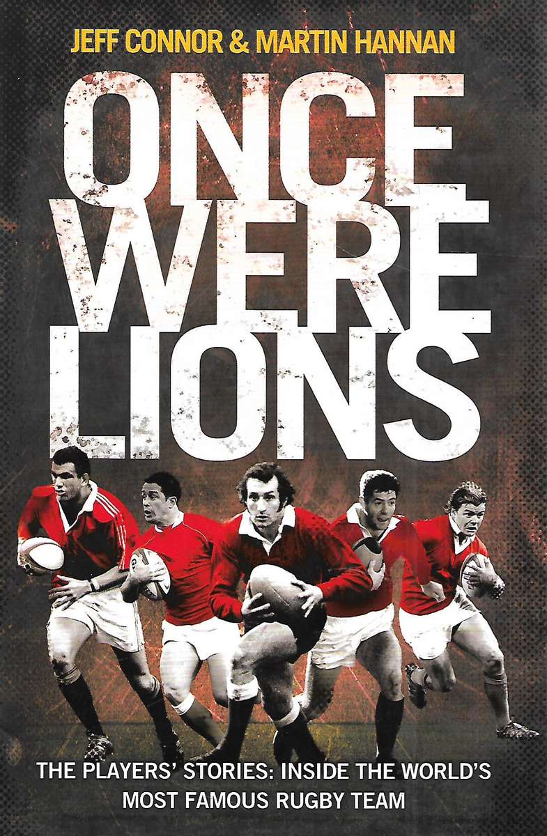 Once Were Lions: The Players' Stories, Inside the World's Most Famous Rugby Team | Jeff Connor & ...