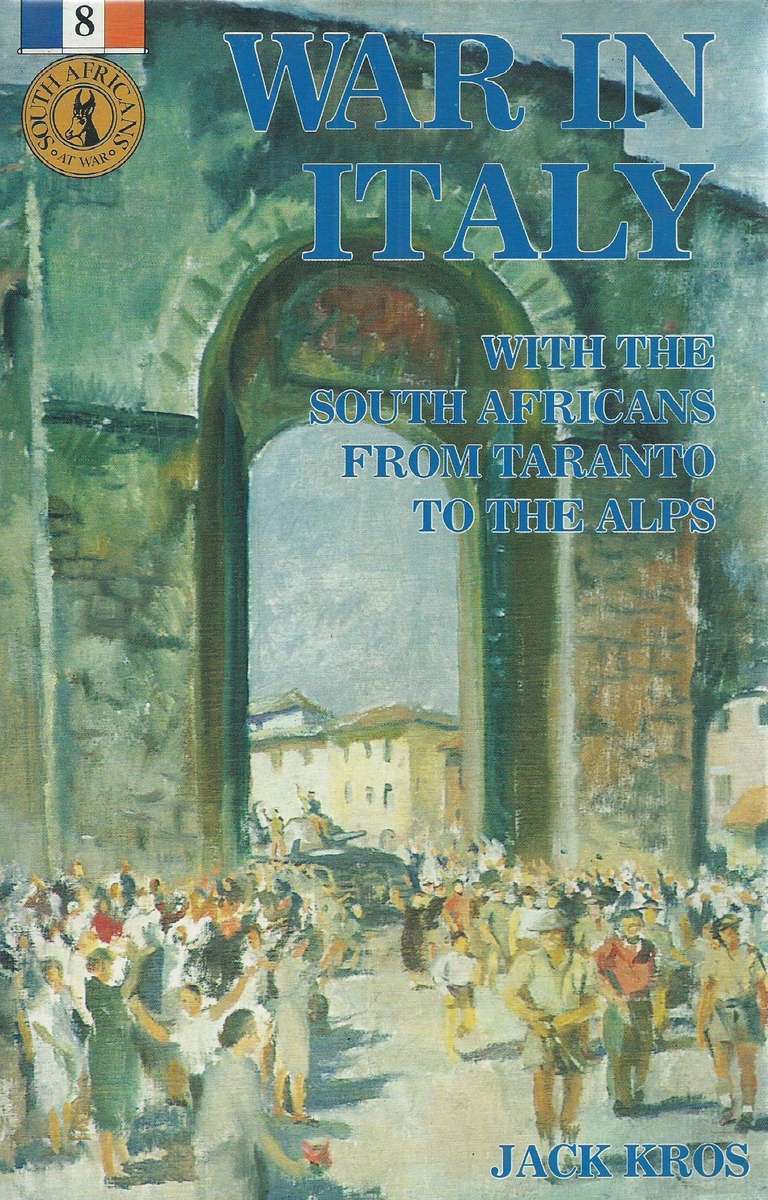 War in Italy: With the South Africans from Taranto to the Alps | Jack Kros